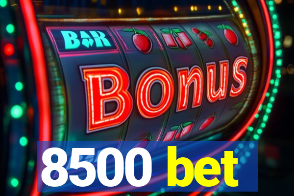 8500 bet